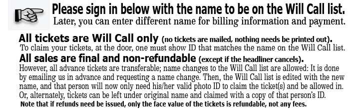 Please sign in below with the name to be on the Will Call list.