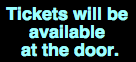 Tickets will be available at the door.
